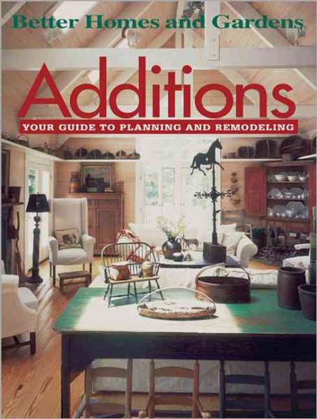 Additions: Your Guide to Planning and Remodeling (Better Homes and Gardens) cover