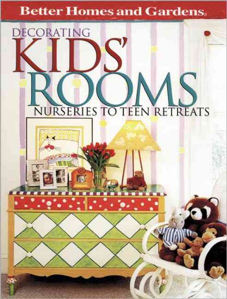 Decorating Kids' Rooms: Nurseries to Teen Retreats (Better Homes & Gardens) cover