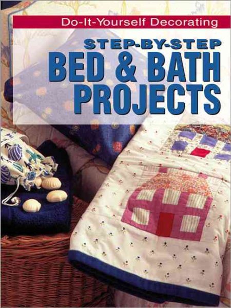 Step-By-Step Bed & Bath Projects (Do-It-Yourself Decorating) cover