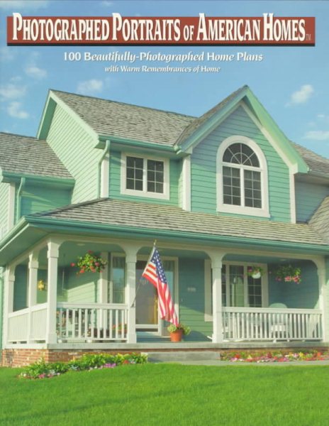 Photographed Portraits of American Homes: 100 Home Plan Designs With Warm Remembrances of the Essence of Home cover