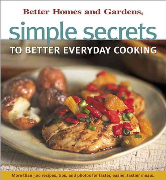 Simple Secrets to Better Everyday Cooking (Better Homes and Gardens(R)) cover