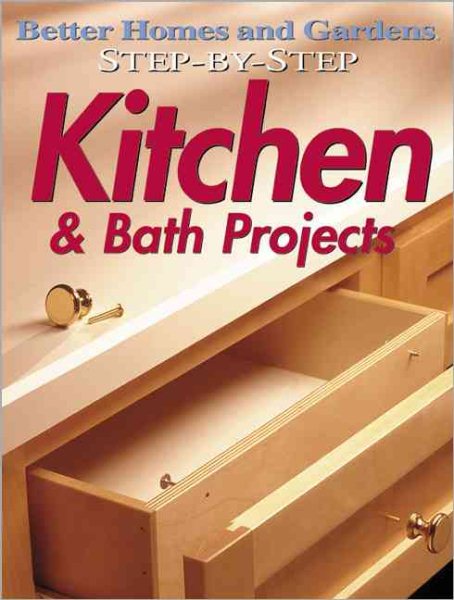 Step-by-Step Kitchen & Bath Projects (Better Homes and Gardens) cover