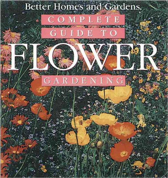 Complete Guide to Flower Gardening (Better Homes & Gardens) cover