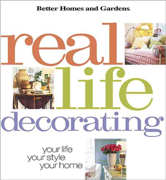Real Life Decorating: Your Life, Your Style, Your Home cover