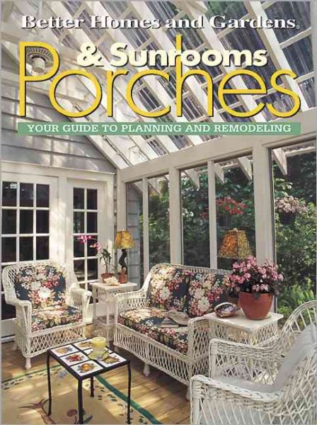 Porches & Sunrooms: Your Guide to Planning and Remodeling (Better Homes and Gardens(R)) cover