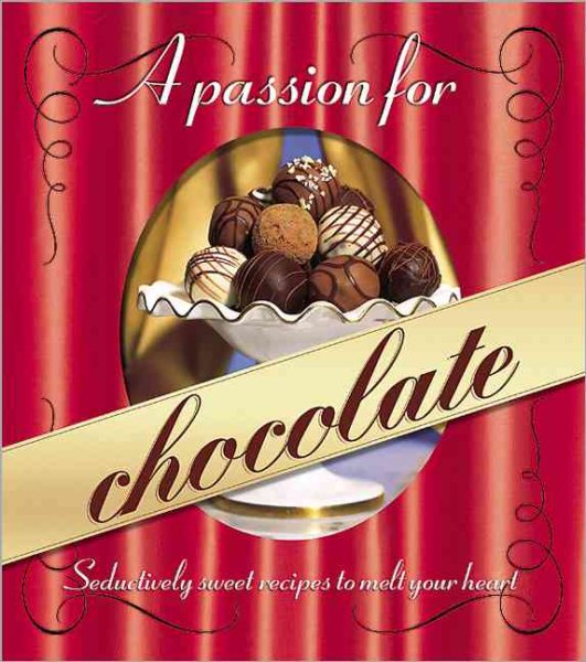 A Passion for Chocolate: Seductively sweet recipes to melt your heart (Better Homes and Gardens Test Kitchen) cover