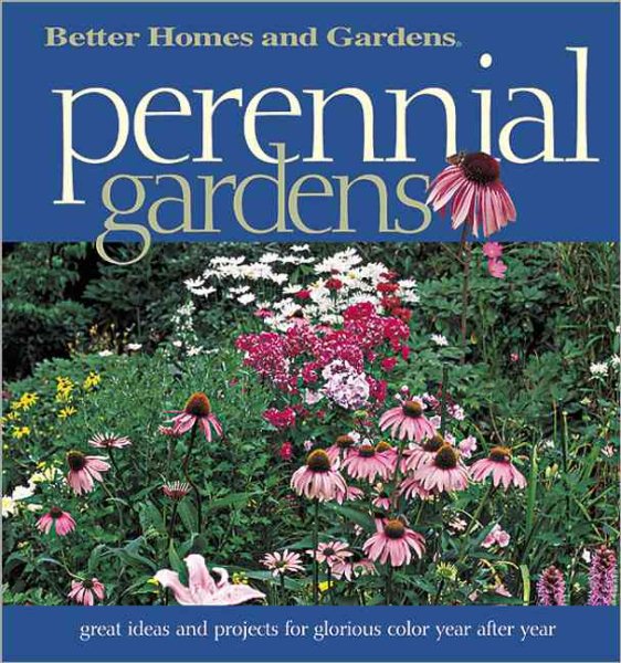 Perennial Gardens: Great Ideas and Projects for Glorious Color Year After Year (Better Homes & Gardens) cover