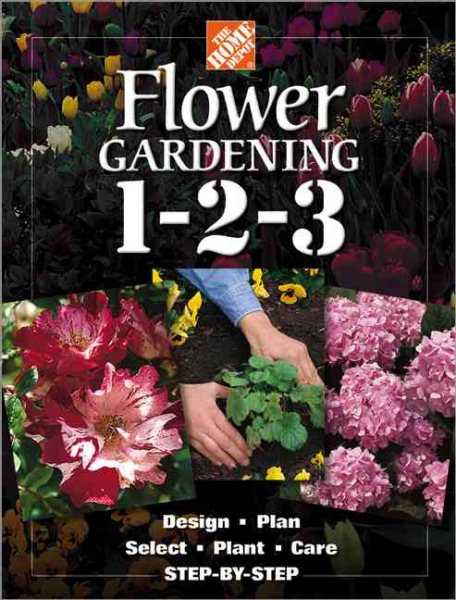 The Home Depot Flower Gardening 1-2-3: Step by Step cover