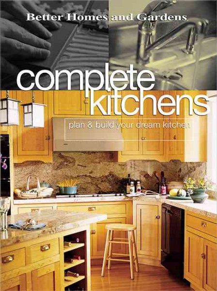 Complete Kitchens: Plan & Build Your Dream Kitchen (Better Homes & Gardens) cover