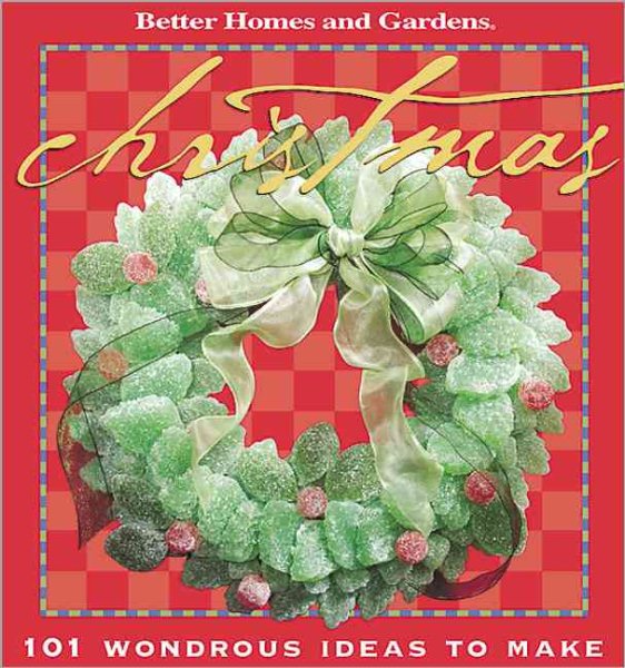 Christmas: 101 Wondrous Ideas to Make (Better Homes & Gardens) cover
