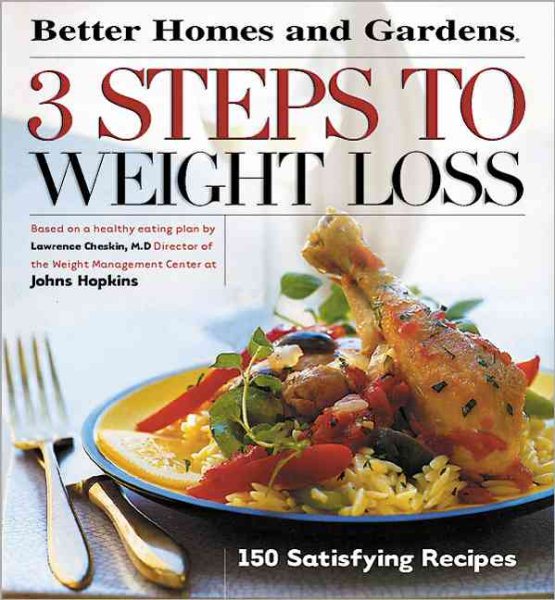 3 Steps to Weight Loss: 150 Satisfying Recipes (Better Homes & Gardens)