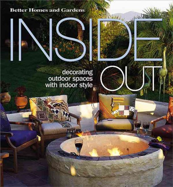 Inside Out: Decorating Outdoor Spaces with Indoor Style (Better Homes & Gardens) cover