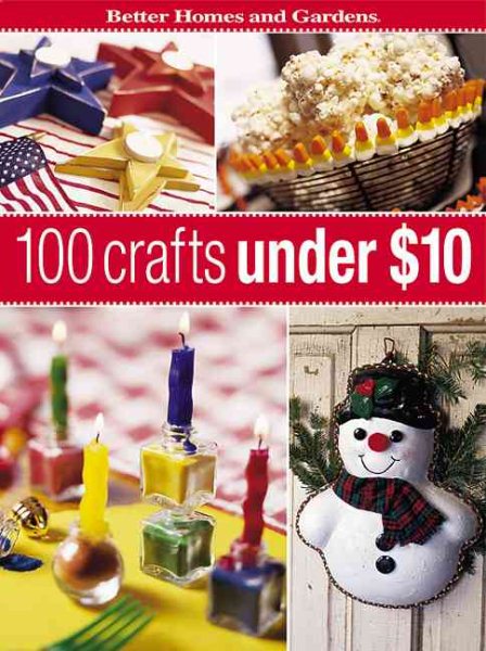 100 Crafts Under $10 (Better Homes & Gardens) cover