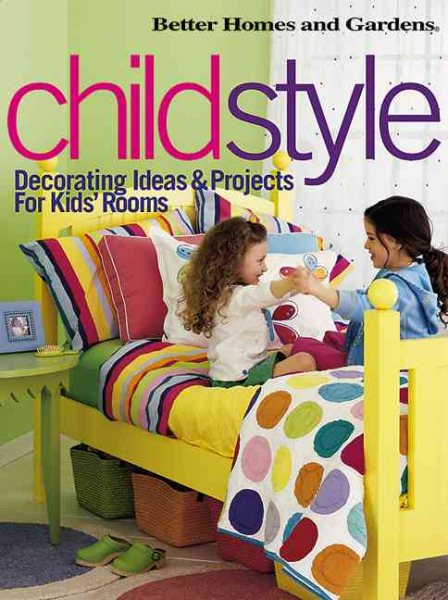 ChildStyle: Decorating Ideas & Projects for Kids' Rooms (Better Homes & Gardens) cover
