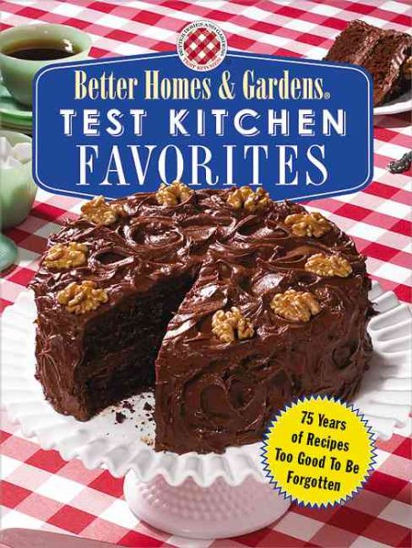 Test Kitchen Favorites: 75 Years of Recipes Too Good To Be Forgotten (Better Homes & Gardens) cover