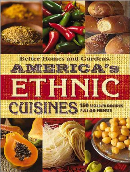 America's Ethnic Cuisines: 150 Best-Loved Recipes Plus 40 Menus (Better Homes & Gardens)