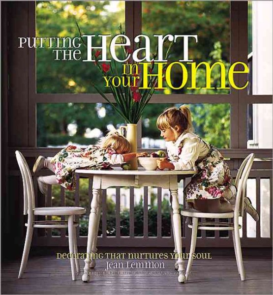 Putting the Heart in Your Home: Decorating That Nurtures Your Soul cover