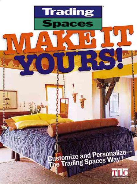 Make It Yours!: Customize and Personalize--the Trading Spaces Way! cover