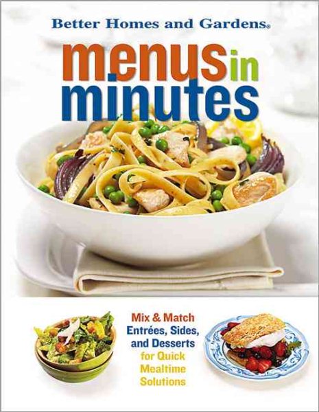 Menus in Minutes: Mix & Match Entrees, Sides, and Desserts for Quick Mealtime Solutions (Better Homes & Gardens) cover