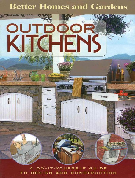 Outdoor Kitchens: A Do-It-Yourself Guide to Design and Construction (Better Homes and Gardens Home) cover
