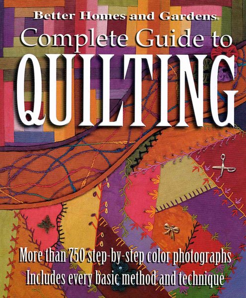 Better Homes and Gardens: Complete Guide to Quilting, More than 750 Step-by-Step Color Photographs cover