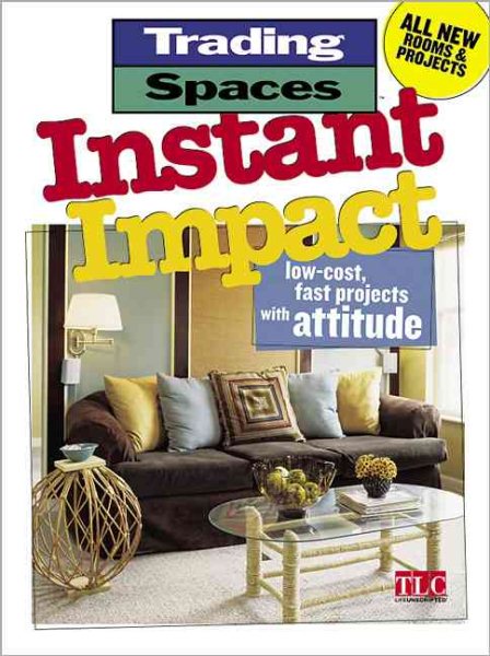 Instant Impact: Low-Cost, Fast Projects with Attitude (Trading Spaces) cover