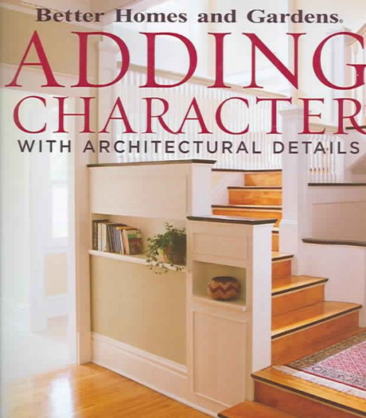 Adding Character with Architectural Details (Better Homes And Gardens) cover