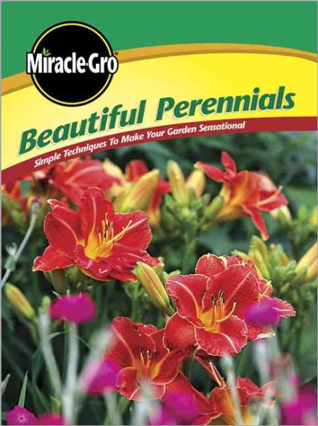 Beautiful Perennials: Simple Techniques to Make Your Garden Sensational (Miracle Gro) cover