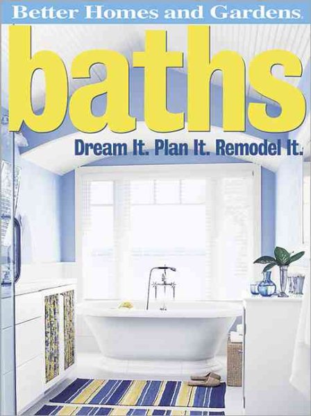 Baths: Dream It. Plan It. Remodel It. (Better Homes and Gardens Home) cover