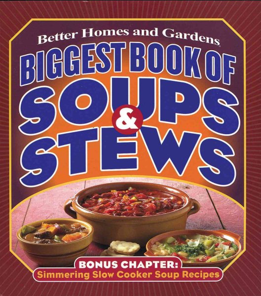 Biggest Book of Soups & Stews (Better Homes and Gardens Cooking) cover