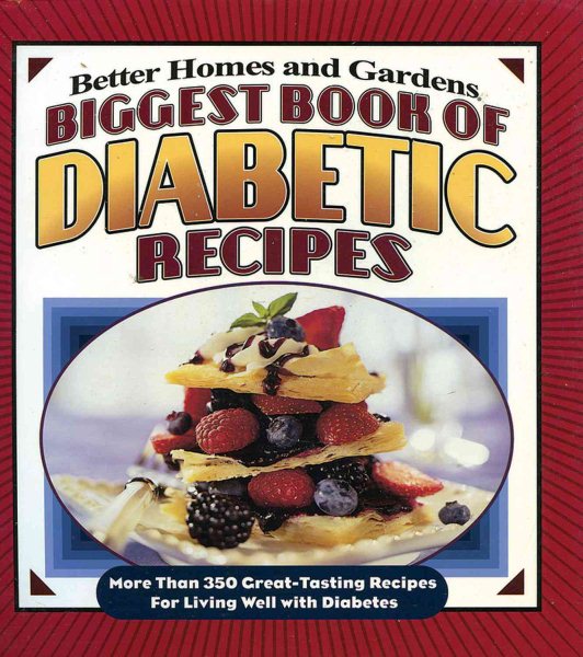 Biggest Book of Diabetic Recipes: More than 350 Great-Tasting Recipes for Living Well with Diabetes (Better Homes & Gardens