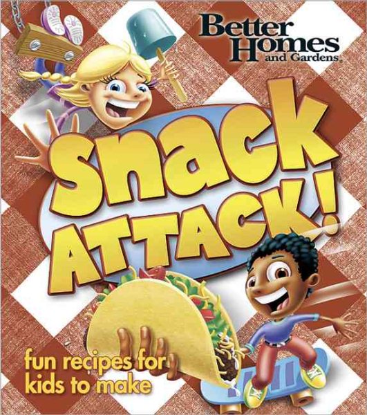 Snack Attack! (Better Homes and Gardens Cooking)