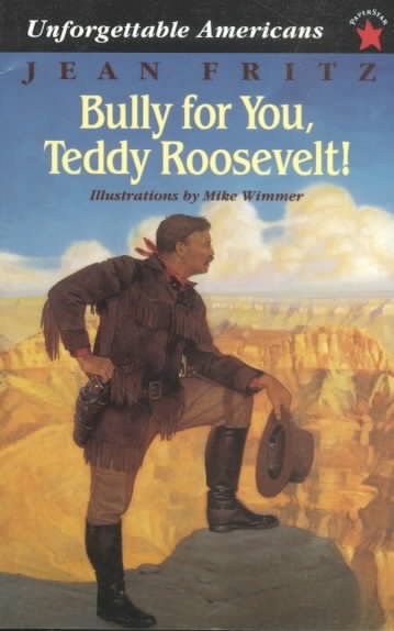 Bully for You, Teddy Roosevelt! (Unforgettable Americans) cover