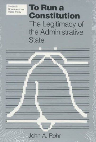 To Run a Constitution:  The Legitimacy of the Administrative State