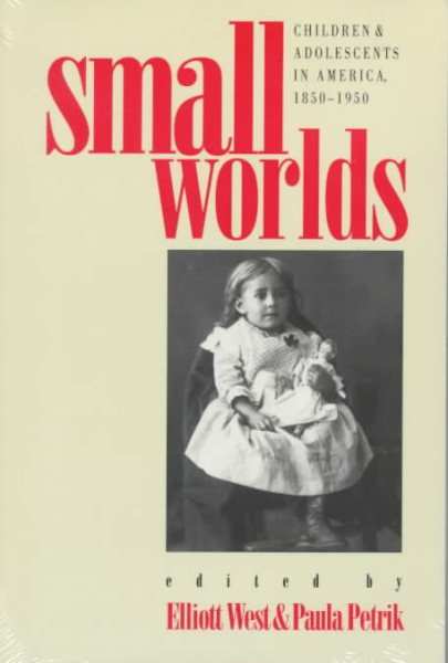 Small Worlds: Children and Adolescents in America, 1850-1950 cover