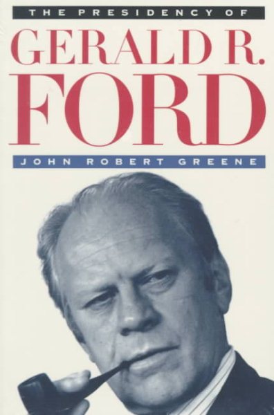 The Presidency of Gerald R. Ford (American Presidency (Univ of Kansas Paperback)) cover