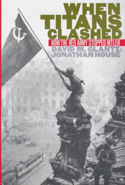 When Titans Clashed: How the Red Army Stopped Hitler (Modern War Studies) cover