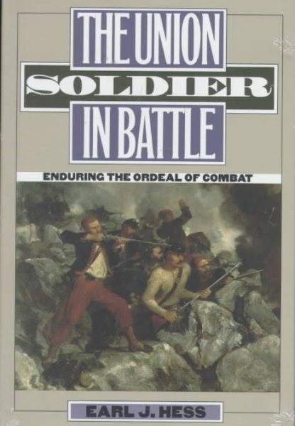 The Union Soldier in Battle: Enduring the Ordeal of Combat (Modern War Studies) cover