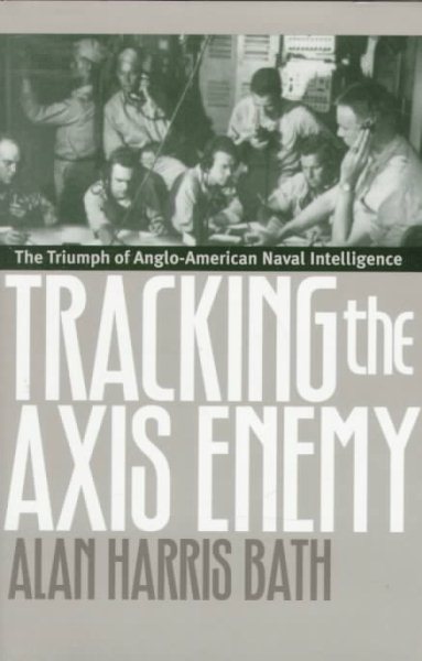 Tracking the Axis Enemy: The Triumph of Anglo-American Naval Intelligence cover