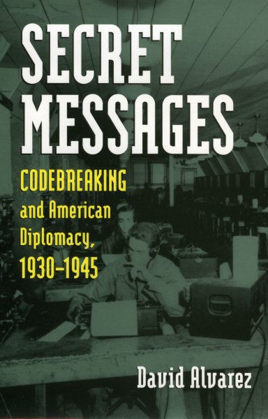 Secret Messages: Codebreaking and American Diplomacy, 1930-1945 (Modern War Studies) cover