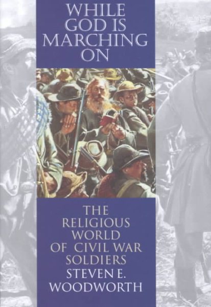 While God Is Marching on: The Religious World of Civil War Soldiers (Modern War Studies) cover