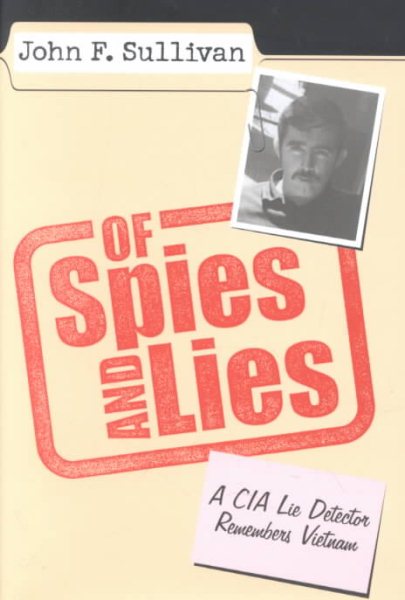Of Spies and Lies: A CIA Lie Detector Remembers Vietnam cover