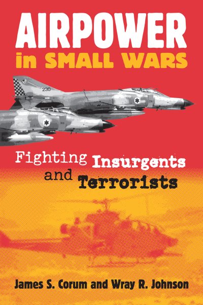 Airpower in Small Wars: Fighting Insurgents and Terrorists (Modern War Studies (Paperback)) cover