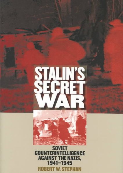 Stalin's Secret War: Soviet Counterintelligence against the Nazis, 1941-1945 (Modern War Studies) cover