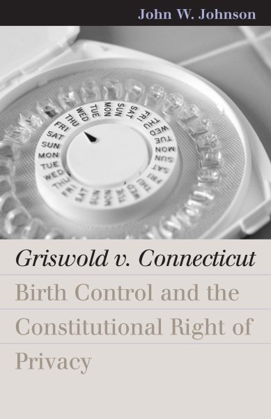 Griswold v. Connecticut: Birth Control and the Constitutional Right of Privacy (Landmark Law Cases & American Society) cover