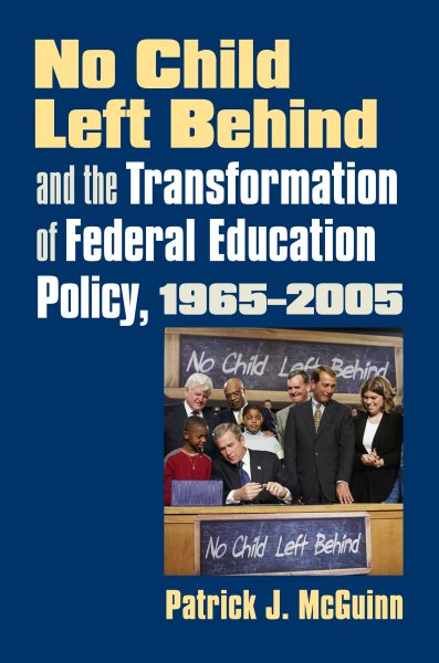 No Child Left Behind and the Transformation of Federal Education Policy, 1965-2005 (Studies in Government and Public Policy) cover