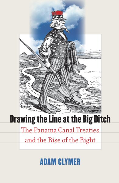 Drawing the Line at the Big Ditch: The Panama Canal Treaties and the Rise of the Right cover