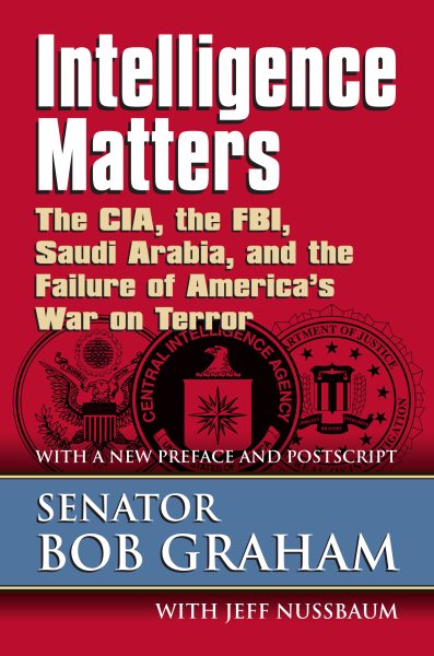 Intelligence Matters: The CIA, the FBI, Saudi Arabia, and the Failure of America's War on Terror cover