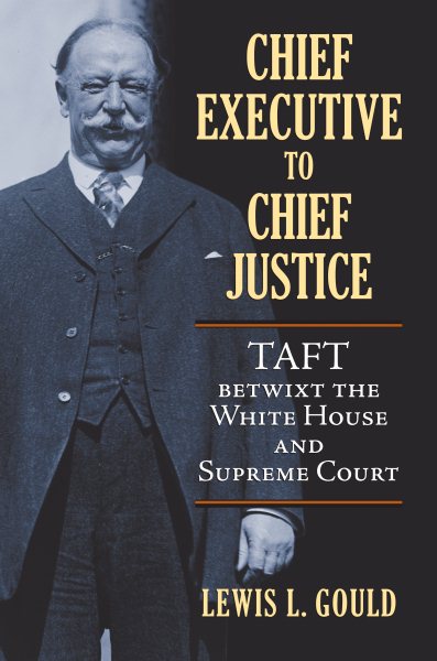 Chief Executive to Chief Justice: Taft betwixt the White House and Supreme Court cover