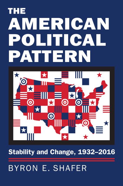 The American Political Pattern: Stability and Change, 1932-2016 (Studies in Government and Public Policy) cover